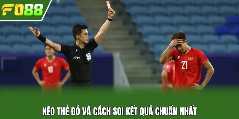 Kèo thẻ đỏ và cách soi kết quả chuẩn nhất