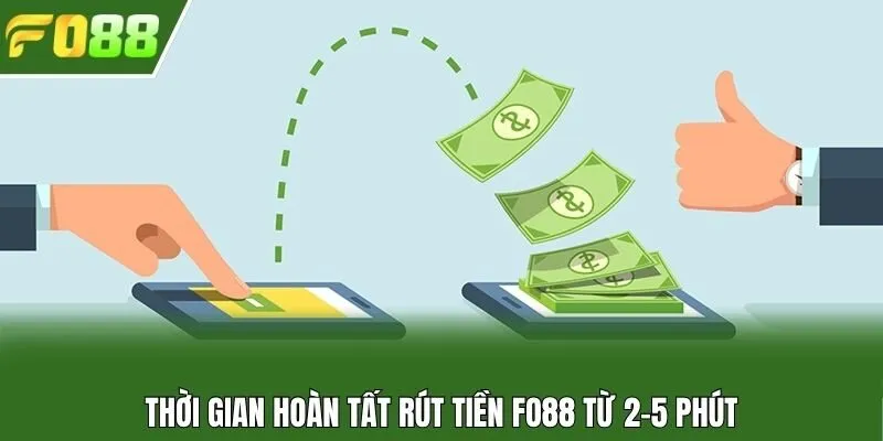 Thời gian hoàn tất rút tiền Fo88 từ 2-5 phút